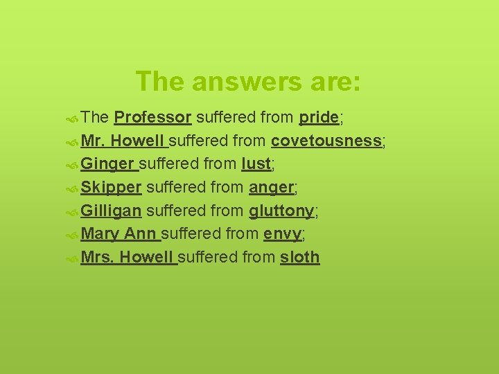 The answers are: The Professor suffered from pride; Mr. Howell suffered from covetousness; Ginger