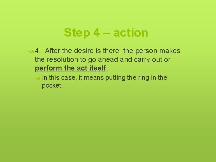 Step 4 – action 4. After the desire is there, the person makes the