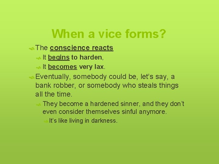 When a vice forms? The conscience reacts It begins to harden, It becomes very