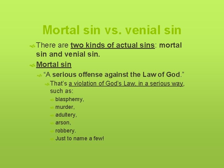 Mortal sin vs. venial sin There are two kinds of actual sins: mortal sin