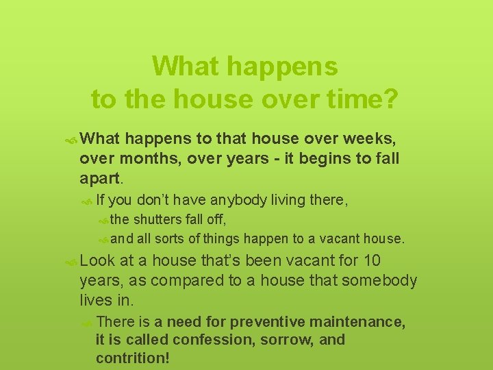 What happens to the house over time? What happens to that house over weeks,