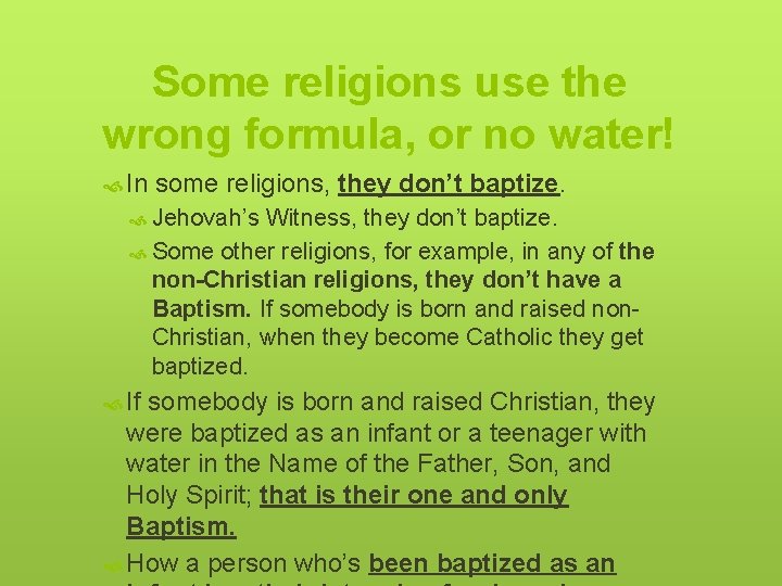 Some religions use the wrong formula, or no water! In some religions, they don’t