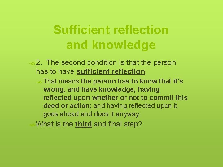 Sufficient reflection and knowledge 2. The secondition is that the person has to have