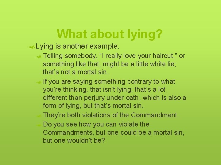 What about lying? Lying is another example. Telling somebody, “I really love your haircut,