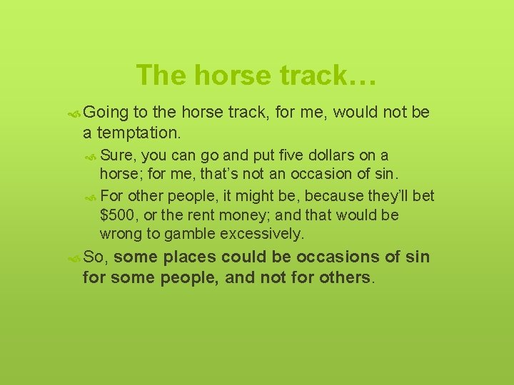 The horse track… Going to the horse track, for me, would not be a