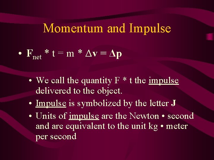 Momentum and Impulse • Fnet * t = m * Δv = Δp •