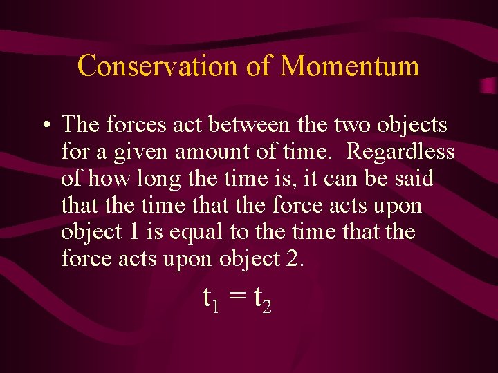 Conservation of Momentum • The forces act between the two objects for a given