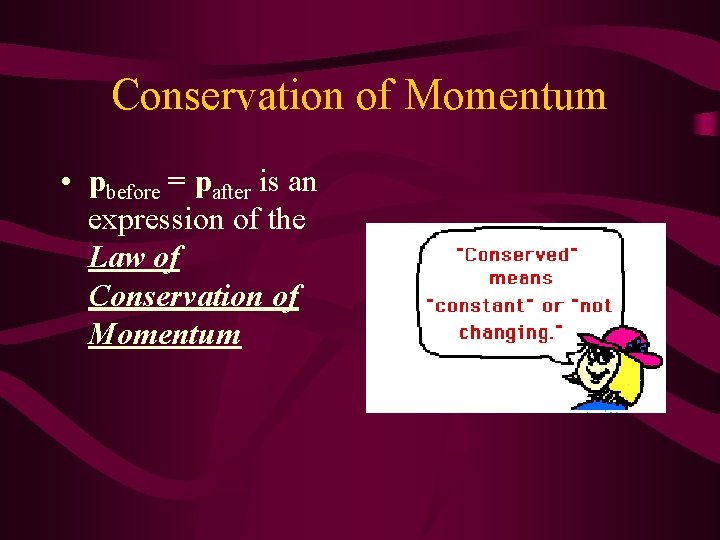 Conservation of Momentum • pbefore = pafter is an expression of the Law of