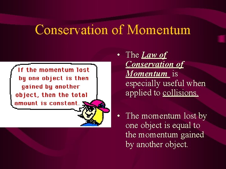 Conservation of Momentum • The Law of Conservation of Momentum is especially useful when