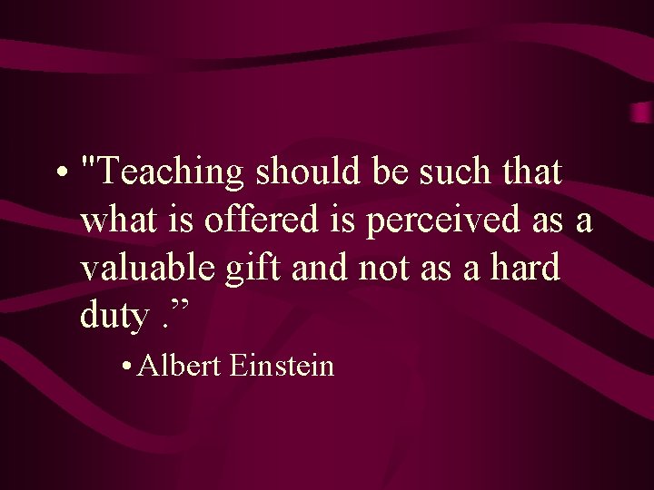  • "Teaching should be such that what is offered is perceived as a