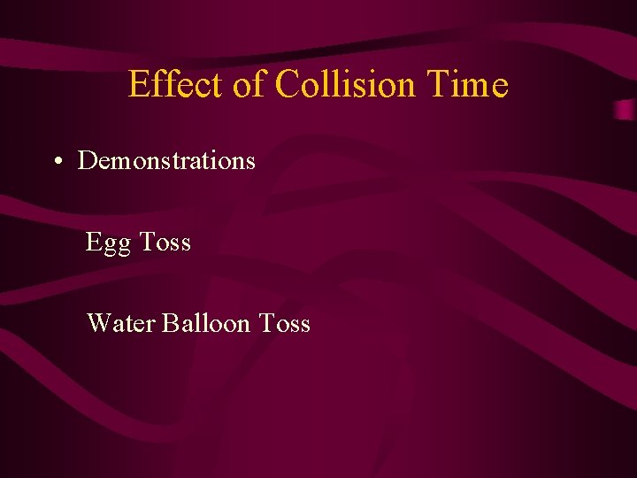 Effect of Collision Time • Demonstrations Egg Toss Water Balloon Toss 