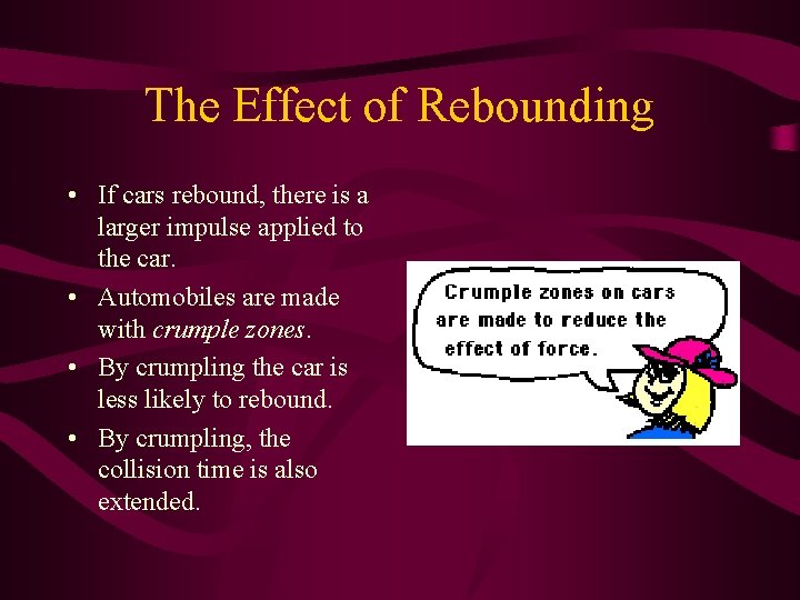 The Effect of Rebounding • If cars rebound, there is a larger impulse applied