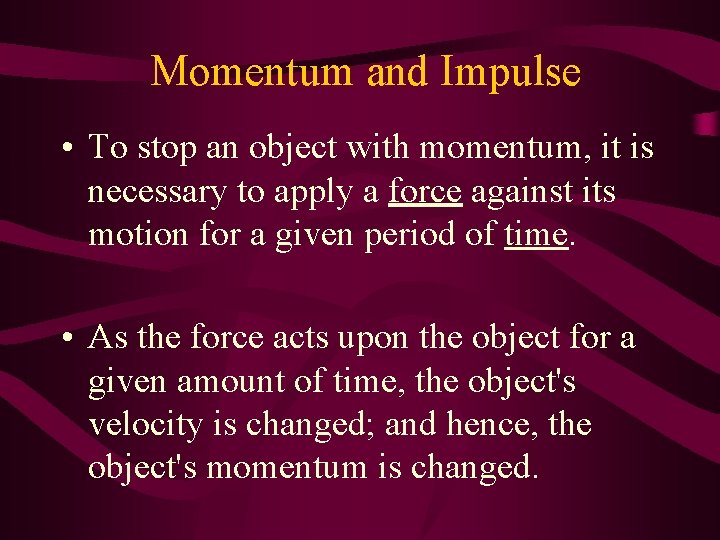 Momentum and Impulse • To stop an object with momentum, it is necessary to