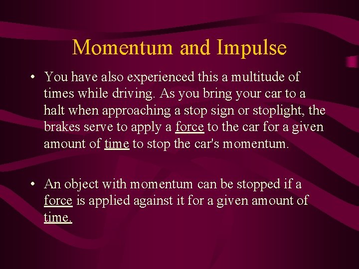 Momentum and Impulse • You have also experienced this a multitude of times while