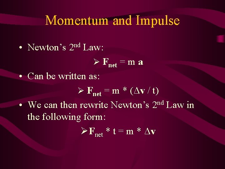 Momentum and Impulse • Newton’s 2 nd Law: Ø Fnet = m a •