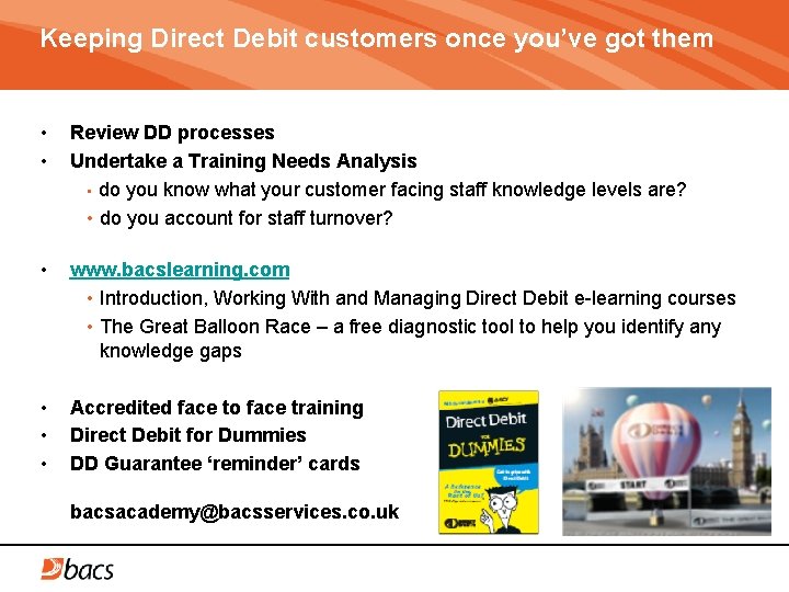 Keeping Direct Debit customers once you’ve got them • • Review DD processes Undertake