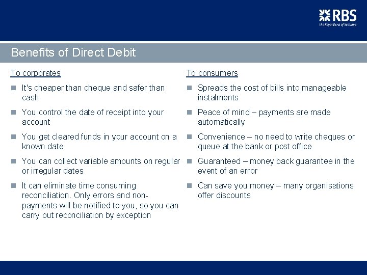 Benefits of Direct Debit To corporates To consumers n It's cheaper than cheque and