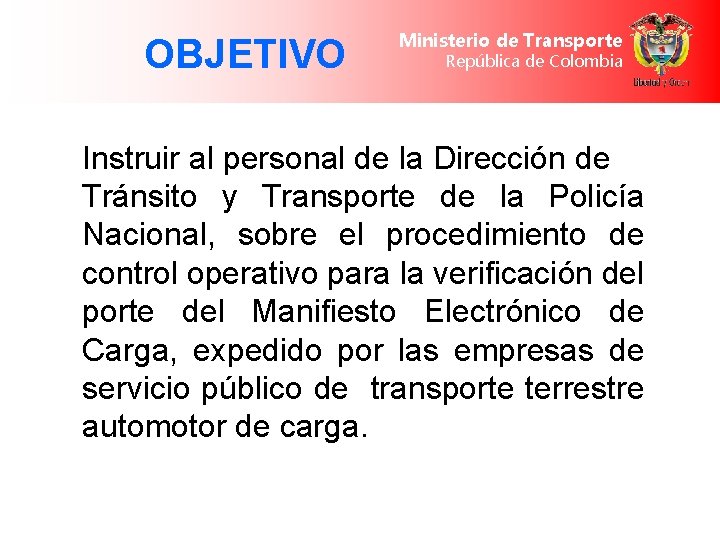 OBJETIVO Ministerio de Transporte República de Colombia Instruir al personal de la Dirección de