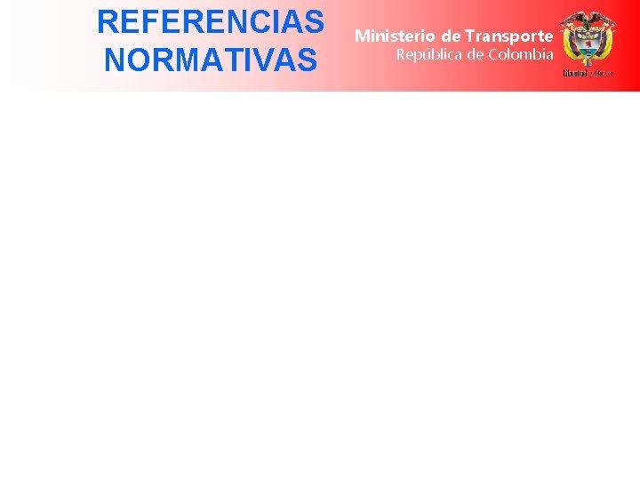 REFERENCIAS NORMATIVAS Ministerio de Transporte República de Colombia 