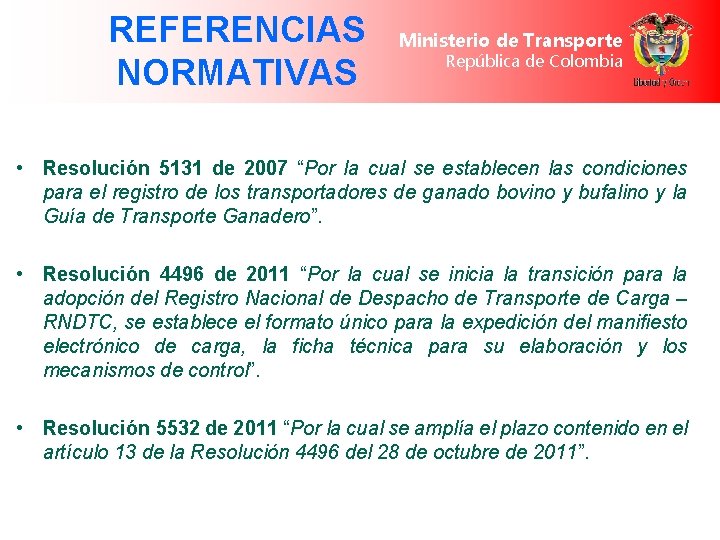 REFERENCIAS NORMATIVAS Ministerio de Transporte República de Colombia • Resolución 5131 de 2007 “Por