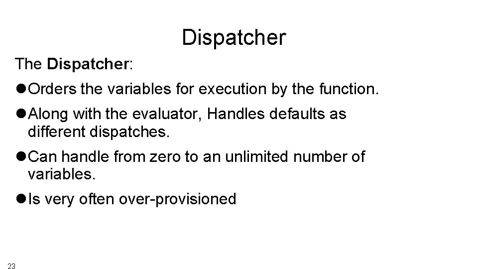 Dispatcher The Dispatcher: Orders the variables for execution by the function. Along with the