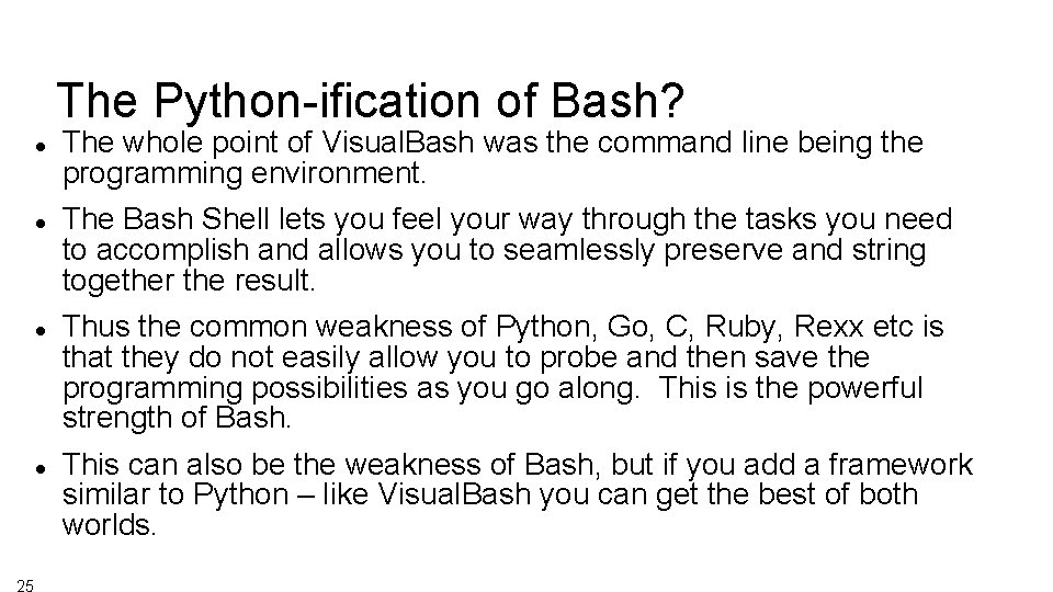 The Python-ification of Bash? 25 The whole point of Visual. Bash was the command