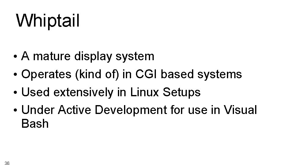 Whiptail • A mature display system • Operates (kind of) in CGI based systems