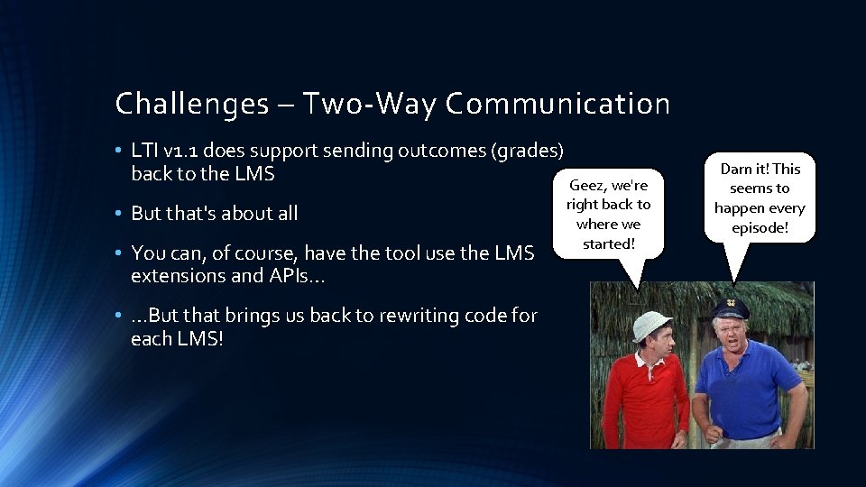 Challenges – Two-Way Communication • LTI v 1. 1 does support sending outcomes (grades)