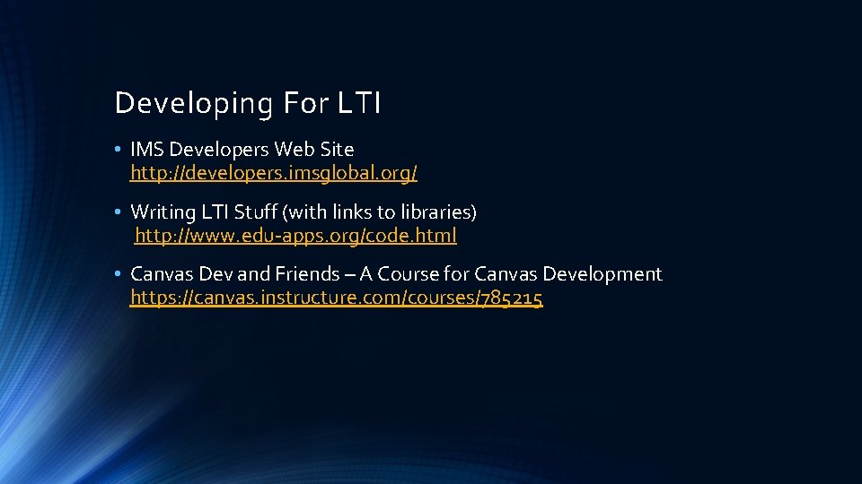 Developing For LTI • IMS Developers Web Site http: //developers. imsglobal. org/ • Writing