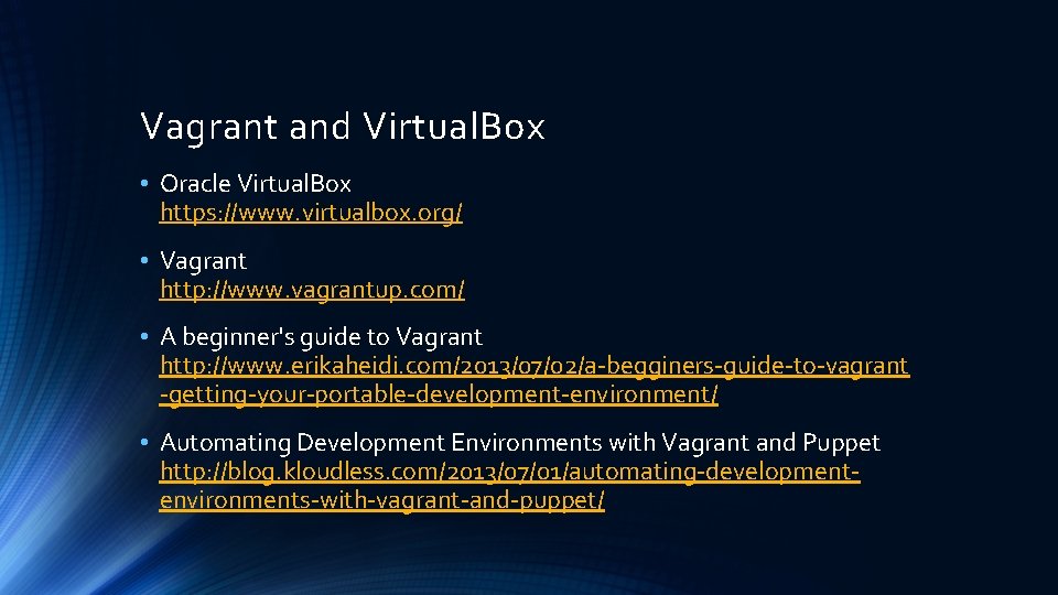 Vagrant and Virtual. Box • Oracle Virtual. Box https: //www. virtualbox. org/ • Vagrant