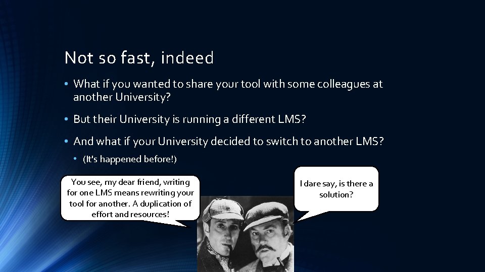 Not so fast, indeed • What if you wanted to share your tool with