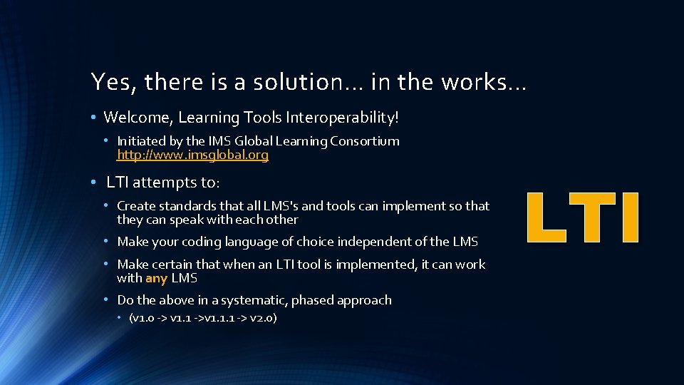 Yes, there is a solution… in the works… • Welcome, Learning Tools Interoperability! •