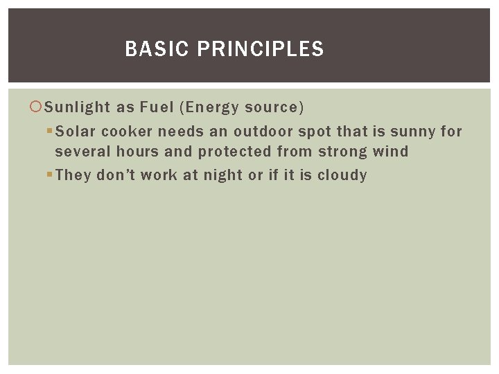 BASIC PRINCIPLES Sunlight as Fuel (Energy source) § Solar cooker needs an outdoor spot