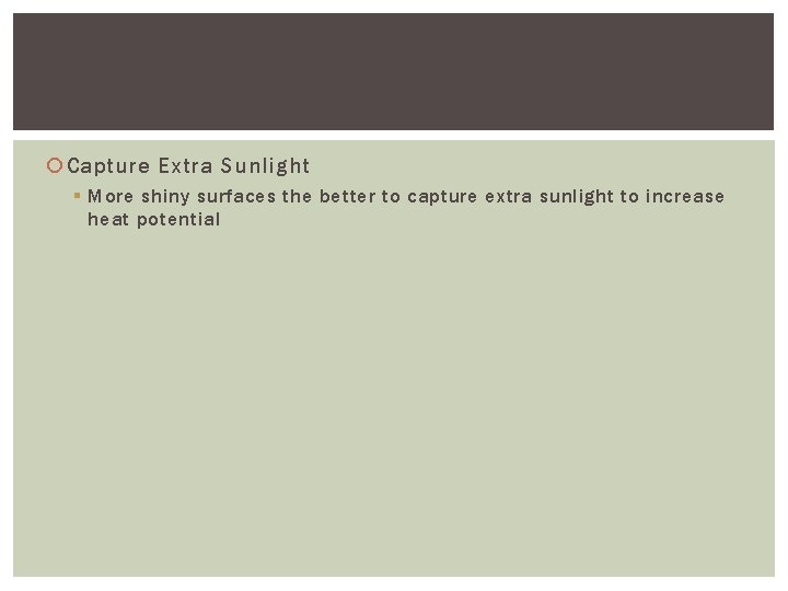  Capture Extra Sunlight § More shiny surfaces the better to capture extra sunlight