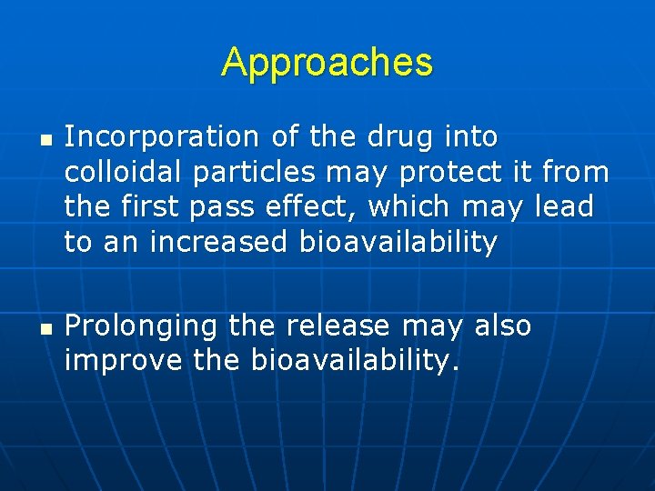 Approaches n n Incorporation of the drug into colloidal particles may protect it from