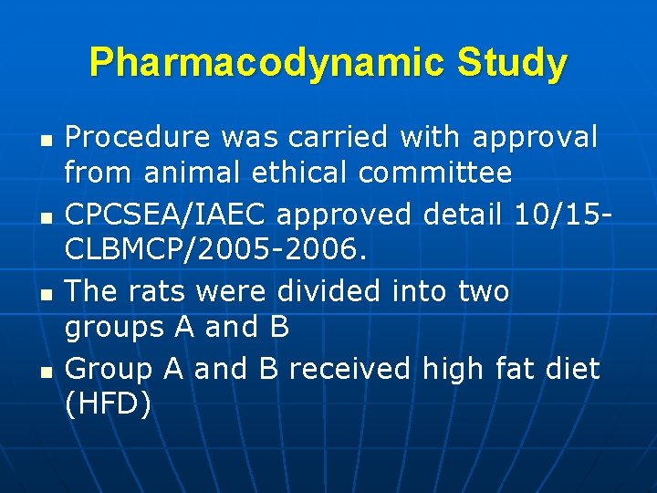 Pharmacodynamic Study n n Procedure was carried with approval from animal ethical committee CPCSEA/IAEC