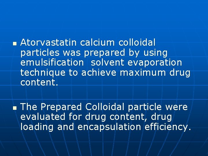n n Atorvastatin calcium colloidal particles was prepared by using emulsification solvent evaporation technique