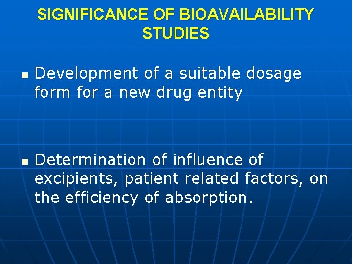 SIGNIFICANCE OF BIOAVAILABILITY STUDIES n n Development of a suitable dosage form for a