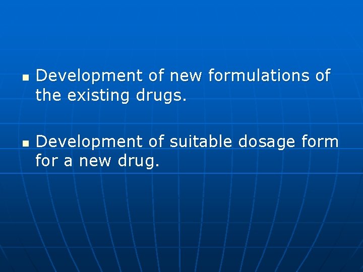 n n Development of new formulations of the existing drugs. Development of suitable dosage