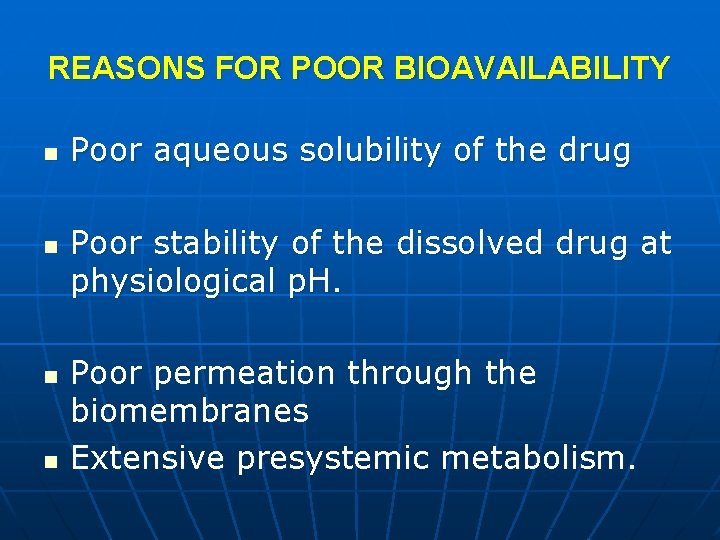 REASONS FOR POOR BIOAVAILABILITY n n Poor aqueous solubility of the drug Poor stability