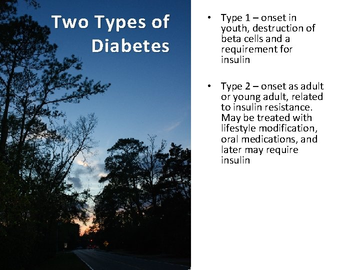 Two Types of Diabetes • Type 1 – onset in youth, destruction of beta