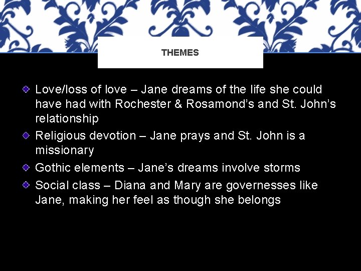 THEMES Love/loss of love – Jane dreams of the life she could have had