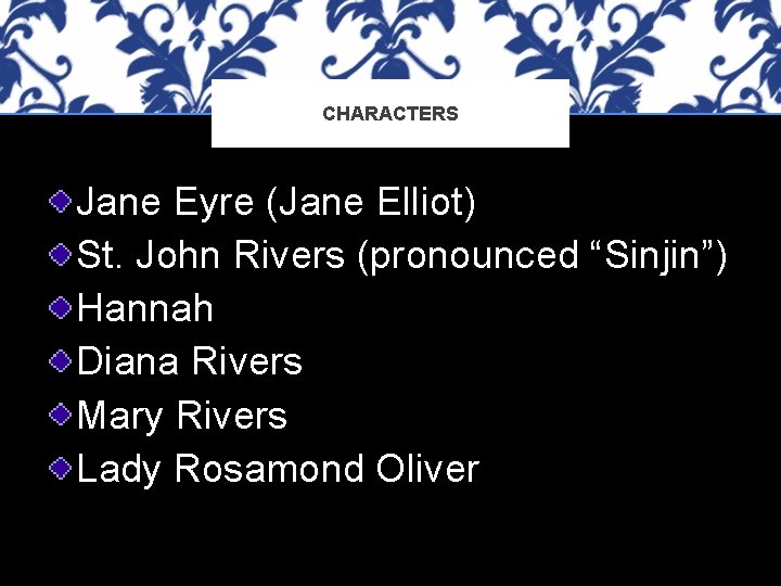 CHARACTERS Jane Eyre (Jane Elliot) St. John Rivers (pronounced “Sinjin”) Hannah Diana Rivers Mary