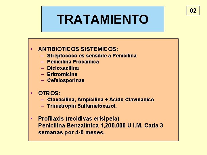 TRATAMIENTO • ANTIBIOTICOS SISTEMICOS: – – – Streptococo es sensible a Penicilina Procainica Dicloxacilina