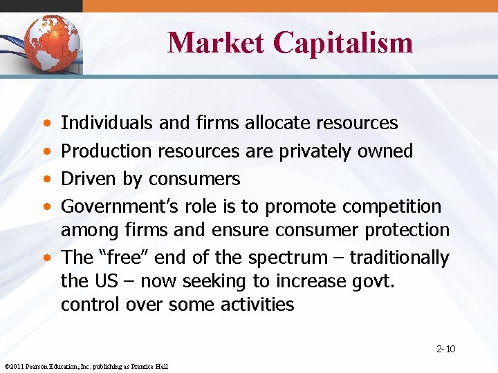 Market Capitalism • • Individuals and firms allocate resources Production resources are privately owned