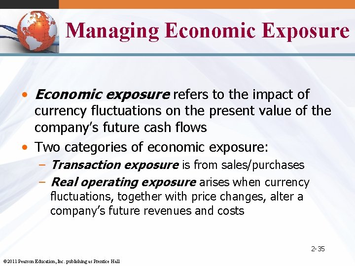 Managing Economic Exposure • Economic exposure refers to the impact of currency fluctuations on