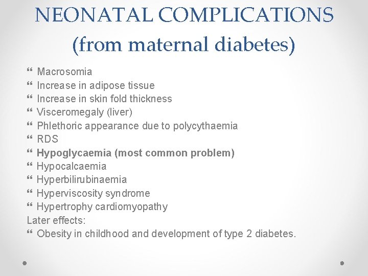 NEONATAL COMPLICATIONS (from maternal diabetes) Macrosomia Increase in adipose tissue Increase in skin fold