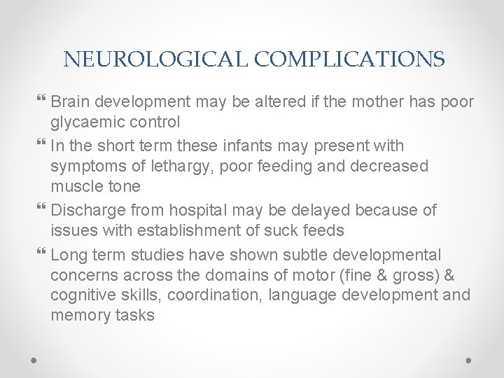 NEUROLOGICAL COMPLICATIONS Brain development may be altered if the mother has poor glycaemic control