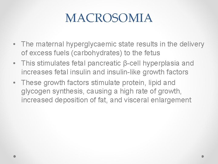 MACROSOMIA • The maternal hyperglycaemic state results in the delivery of excess fuels (carbohydrates)