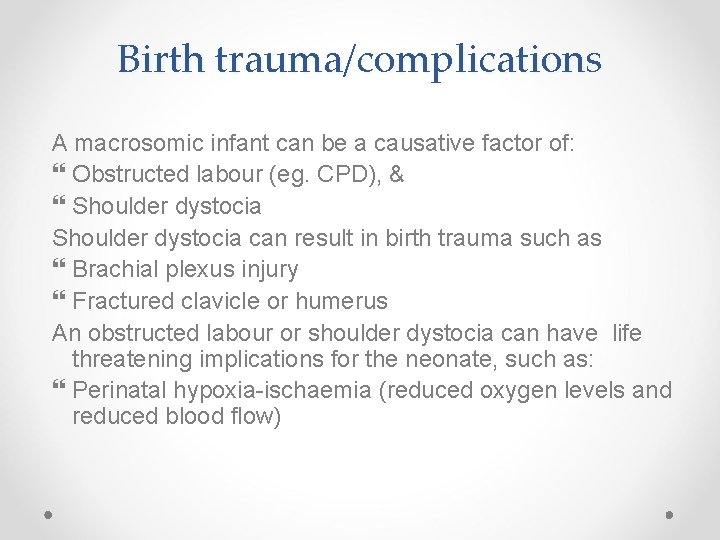 Birth trauma/complications A macrosomic infant can be a causative factor of: Obstructed labour (eg.